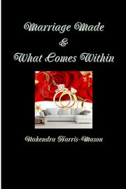 Marriage Made & What Comes Within, Harris-Mason Nakendra