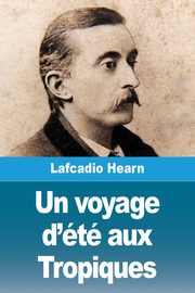 Un voyage d't aux Tropiques, Hearn Lafcadio