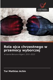 Rola ojca chrzestnego w przemocy wyborczej, Achin Tor Mathias