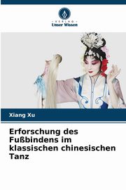 Erforschung des Fubindens im klassischen chinesischen Tanz, Xu Xiang
