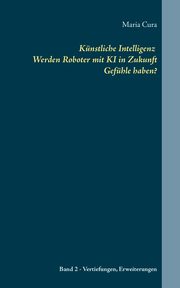 Knstliche Intelligenz Werden Roboter mit KI in Zukunft  Gefhle haben?, Cura Maria