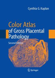 Color Atlas of Gross Placental Pathology, Kaplan Cynthia G.
