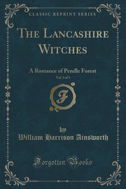 ksiazka tytu: The Lancashire Witches, Vol. 3 of 3 autor: Ainsworth William Harrison