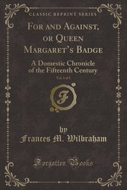 ksiazka tytu: For and Against, or Queen Margaret's Badge, Vol. 1 of 2 autor: Wilbraham Frances M.