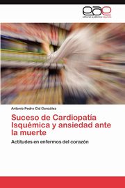 ksiazka tytu: Suceso de Cardiopata Isqumica y ansiedad ante la muerte autor: Cid Gonzlez Antonio Pedro