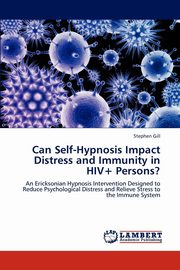 ksiazka tytu: Can Self-Hypnosis Impact Distress and Immunity in HIV+ Persons? autor: Gill Stephen