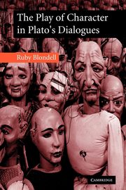 The Play of Character in Plato's Dialogues, Blondell Ruby