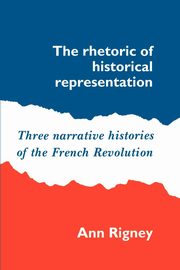 The Rhetoric of Historical Representation, Rigney Ann