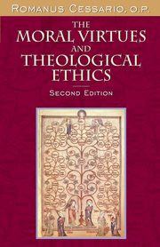The Moral Virtues and Theological Ethics, Second Edition, Cessario O.P. Romanus