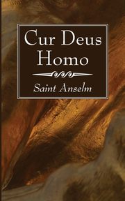 Cur Deus Homo, Anselm Saint