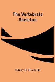 The Vertebrate Skeleton, H. Reynolds Sidney