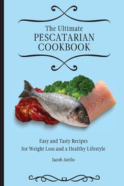 The Ultimate Pescatarian Cookbook, Aiello Jacob