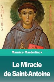 Le Miracle de Saint-Antoine, Maeterlinck Maurice