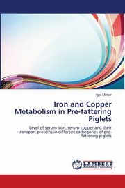 Iron and Copper Metabolism in Pre-fattering Piglets, Ulchar Igor