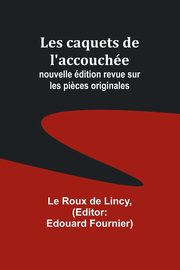 Les caquets de l'accouche; nouvelle dition revue sur les pi?ces originales, Lincy Le Roux