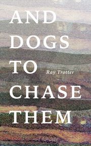 And Dogs to Chase Them, Trotter Ray