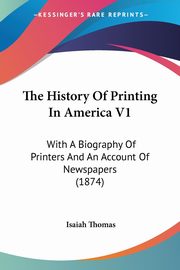 The History Of Printing In America V1, Thomas Isaiah