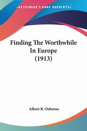Finding The Worthwhile In Europe (1913), Osborne Albert B.