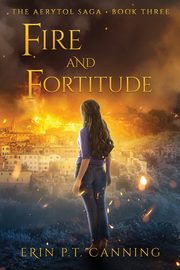 Fire and Fortitude, Canning Erin P.T.