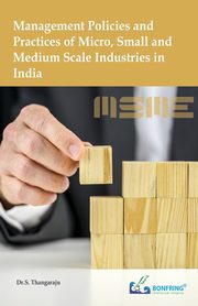 Management Policies and Practices of Micro, Small and Medium Scale Industries in India, Thangaraju Dr.S.
