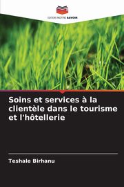 Soins et services ? la client?le dans le tourisme et l'htellerie, Birhanu Teshale
