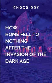 How Rome Fell To Nothing After The Invasion Of The Dark Age, Choco O