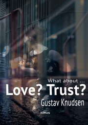 What about Love? What about Trust?, Knudsen Gustav