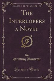 ksiazka tytu: The Interlopers a Novel (Classic Reprint) autor: Bancroft Griffing