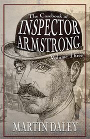 The Casebook of Inspector Armstrong - Volume 3, Daley Martin
