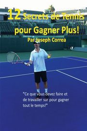 12 Secrets de tennis pour gagner plus!, Correa Joseph
