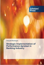 Strategic Implementation of Performance Apraisal in Banking Industry, Bhatnagar Deepali