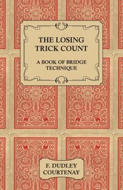 The Losing Trick Count - A Book of Bridge Technique, Courtenay F. Dudley