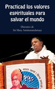 Practica los valores espirituales para salvar el mundo, Sri Mata Amritanandamayi Devi