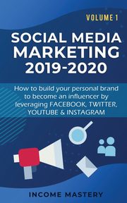 Social Media Marketing 2019-2020, Income Mastery