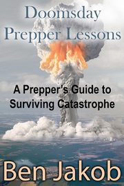 Doomsday Prepper Lessons, Jakob Ben