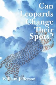 Can Leopards Change Their Spots?, Jefferson William