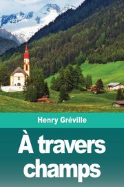? travers champs, Grville Henry