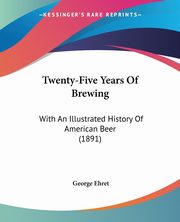 Twenty-Five Years Of Brewing, Ehret George