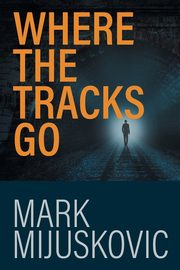 Where the Tracks Go, Mijuskovic Mark