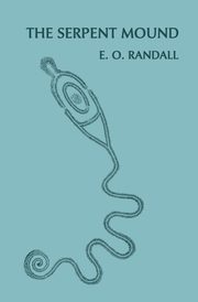 The Serpent Mound, Adams County, Ohio (Facsimile Reprint), Randall E. O.