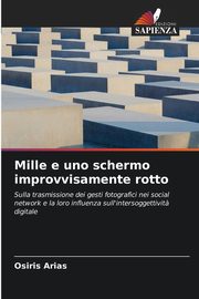 ksiazka tytu: Mille e uno schermo improvvisamente rotto autor: Arias Osiris