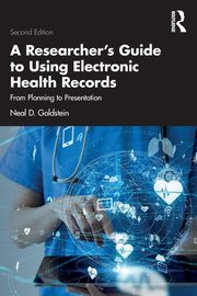 A Researcher's Guide to Using Electronic Health Records, Goldstein Neal D.