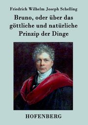 Bruno, oder ber das gttliche und natrliche Prinzip der Dinge, Schelling Friedrich Wilhelm Joseph