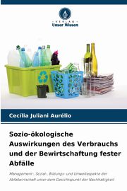 Sozio-kologische Auswirkungen des Verbrauchs und der Bewirtschaftung fester Abflle, Aurlio Ceclia Juliani