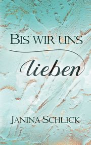 Bis wir uns lieben, Schlick Janina
