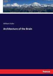 Architecture of the Brain, Fuller William