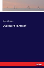 Overheard in Arcady, Bridges Robert
