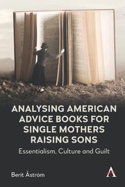 Analysing American Advice Books for Single Mothers Raising Sons, ?strm Berit