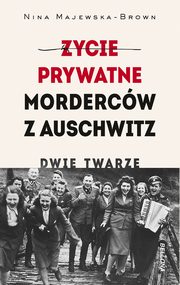ycie prywatne mordercw z Auschwitz. Dwie twarze, Majewska-Brown Nina