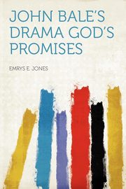 ksiazka tytu: John Bale's Drama God's Promises autor: Jones Emrys E.